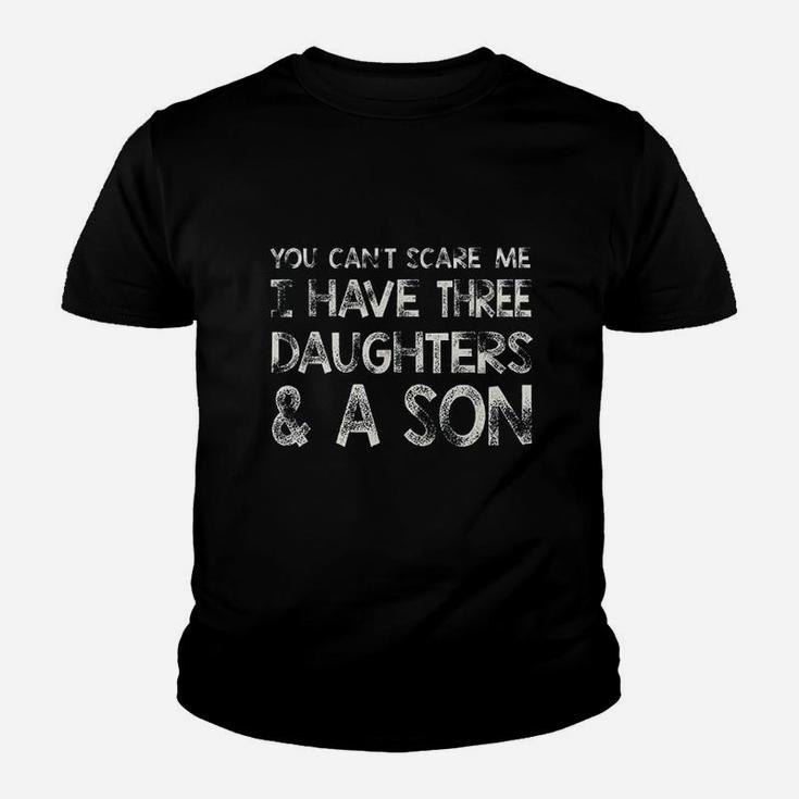 You Cant Scare Me I Have Three Daughters N A Son Youth T-shirt
