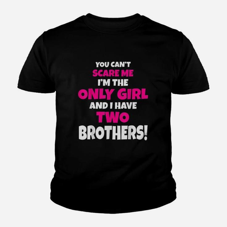 You Cant Scare Me I Have Two Brothers Only Sister Youth T-shirt