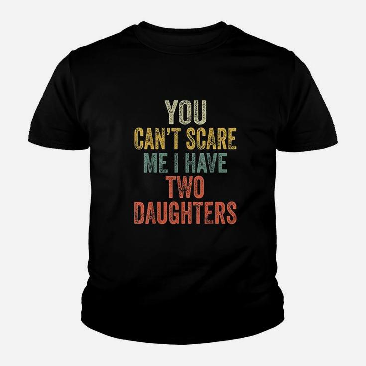 You Cant Scare Me I Have Two Daughters Funny Dad Gift Youth T-shirt