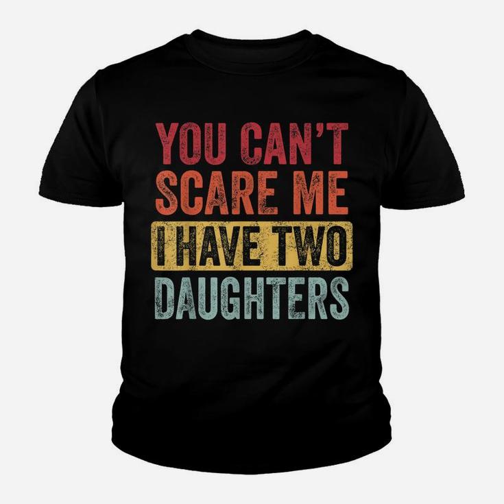 You Can't Scare Me I Have Two Daughters Retro Funny Dad Gift Youth T-shirt