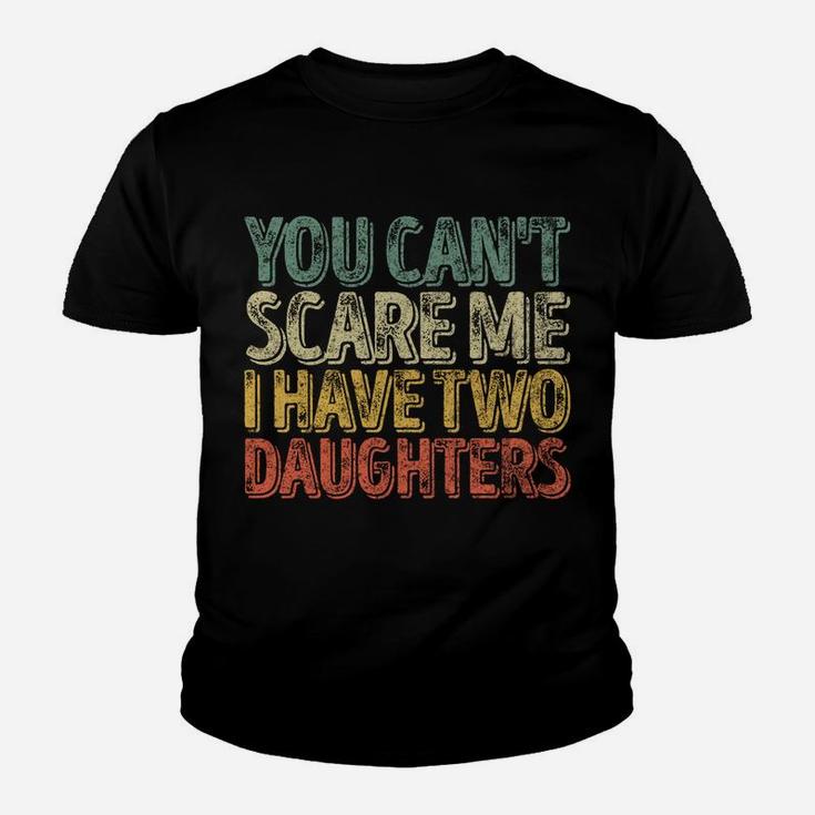 You Can't Scare Me I Have Two Daughters Shirt Christmas Gift Youth T-shirt