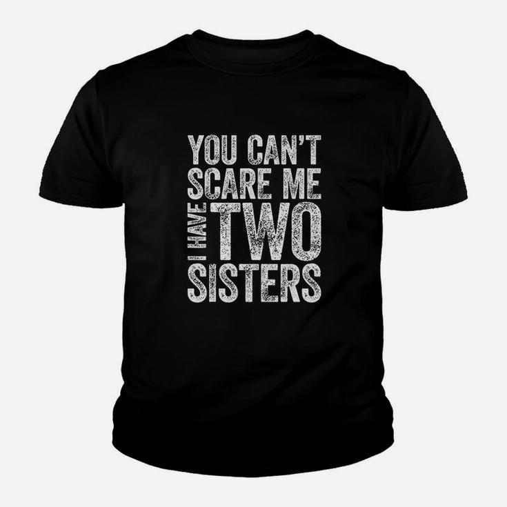 You Cant Scare Me I Have Two Sisters Youth T-shirt