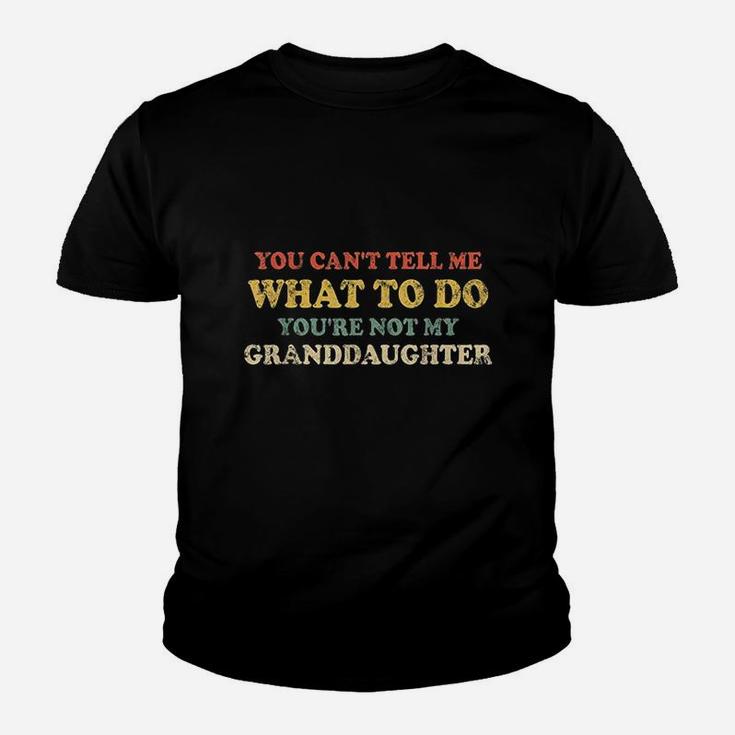 You Cant Tell Me What To Do You Are Not My Granddaughter Youth T-shirt