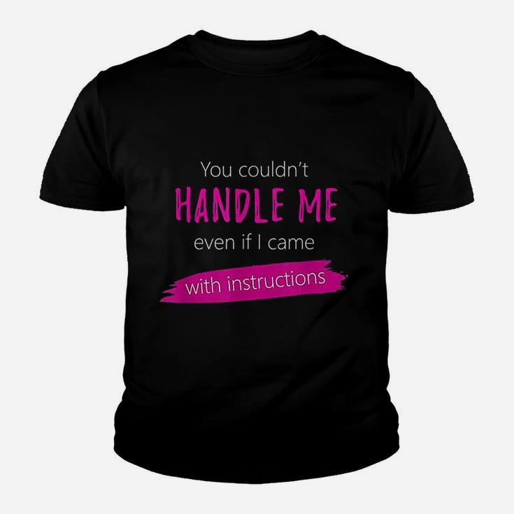 You Couldnt Handle Me Even With Instructions Funny Joke Youth T-shirt