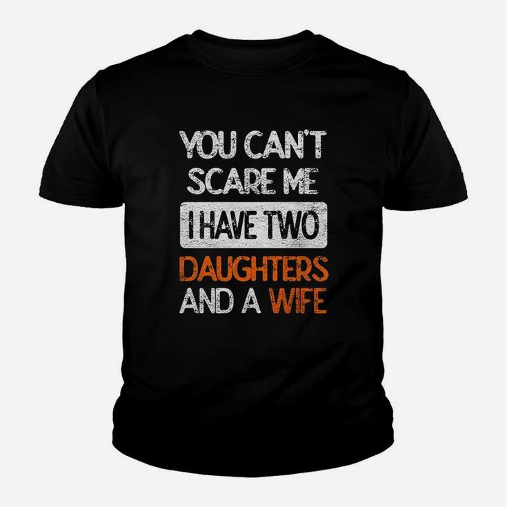 You Dont Scare Me I Have Two Daughters N Wife Father Dad Youth T-shirt