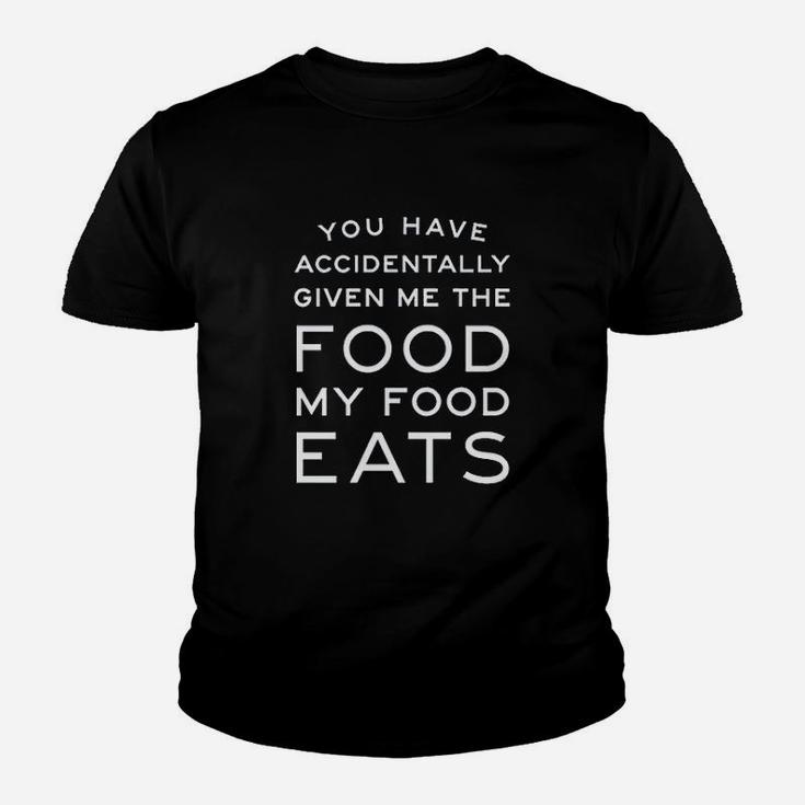 You Have Accidentally Given Me Food My Food Eats Youth T-shirt