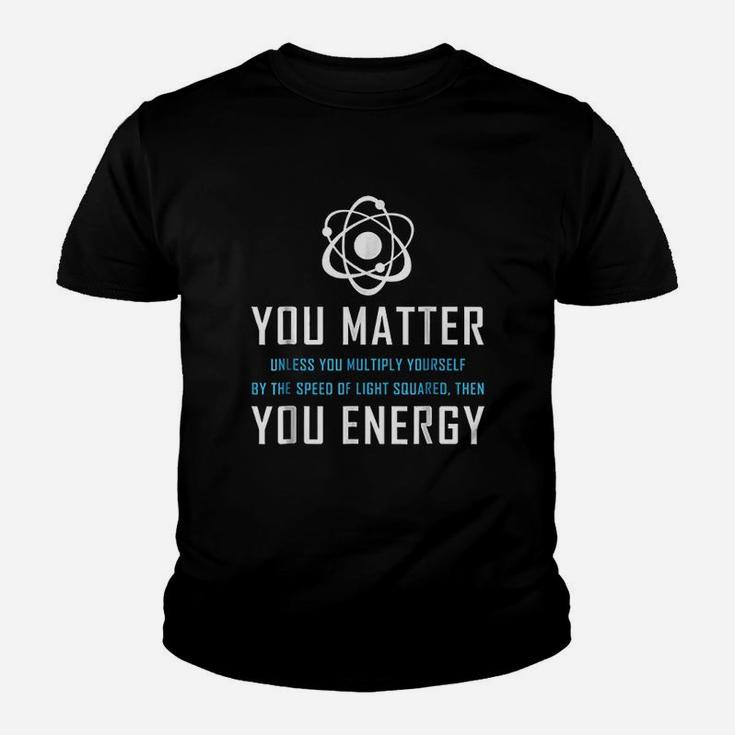 You Matter You Energy Quote Youth T-shirt