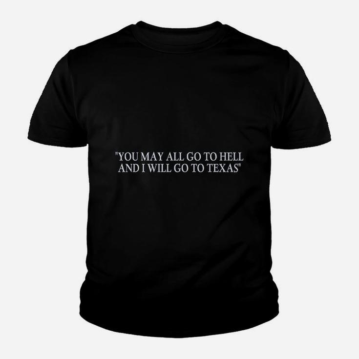 You May All Go To Hell And I Will Go To Texas Youth T-shirt