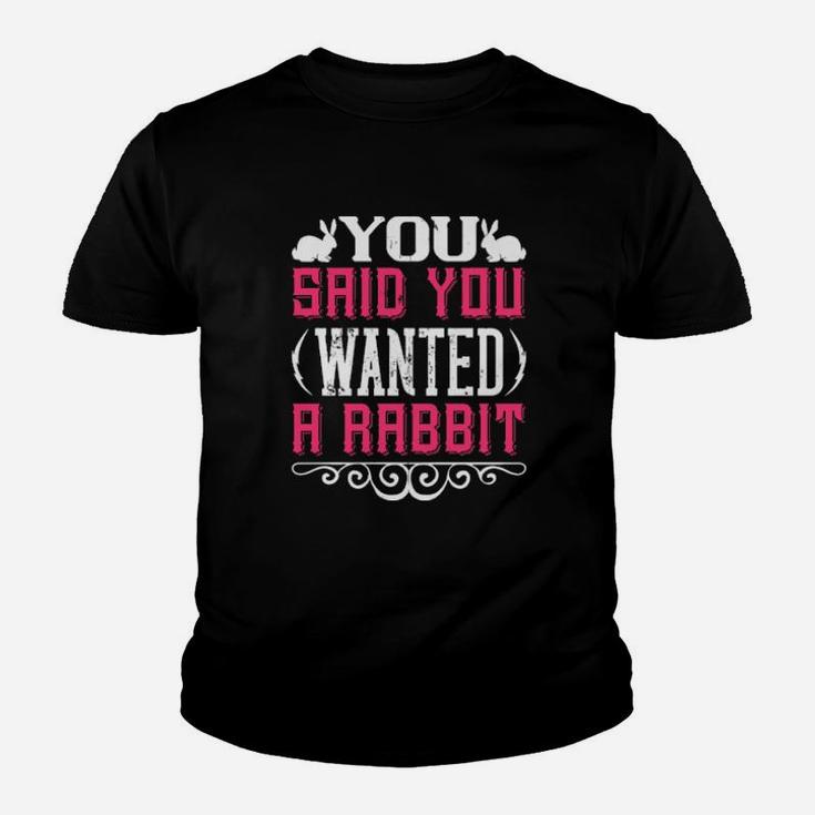 You Said You Wanted A Rabbit Youth T-shirt