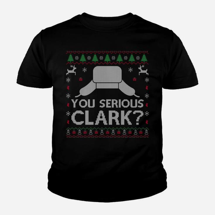 You Serious Clark Sweatshirt Ugly Sweater Funny Christmas Youth T-shirt