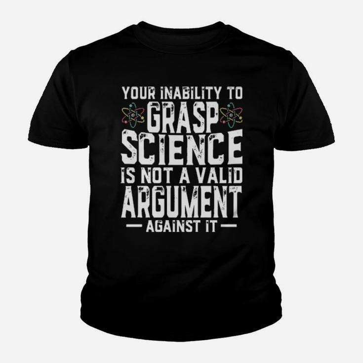 Your Inability To Grasp Science Is Not A Valid Argument Against It Youth T-shirt