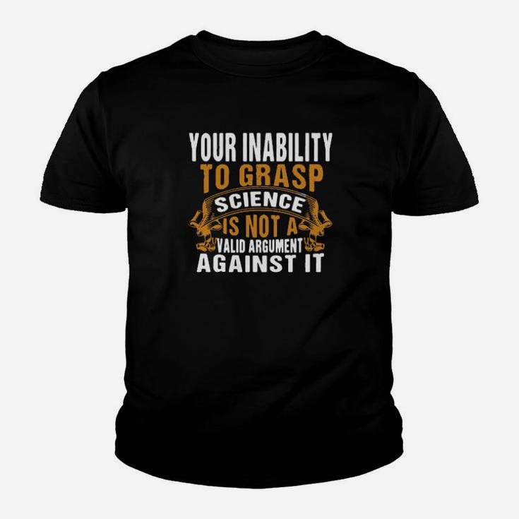Your Inability To Grasp Science Is Not A Valid Argument It Youth T-shirt