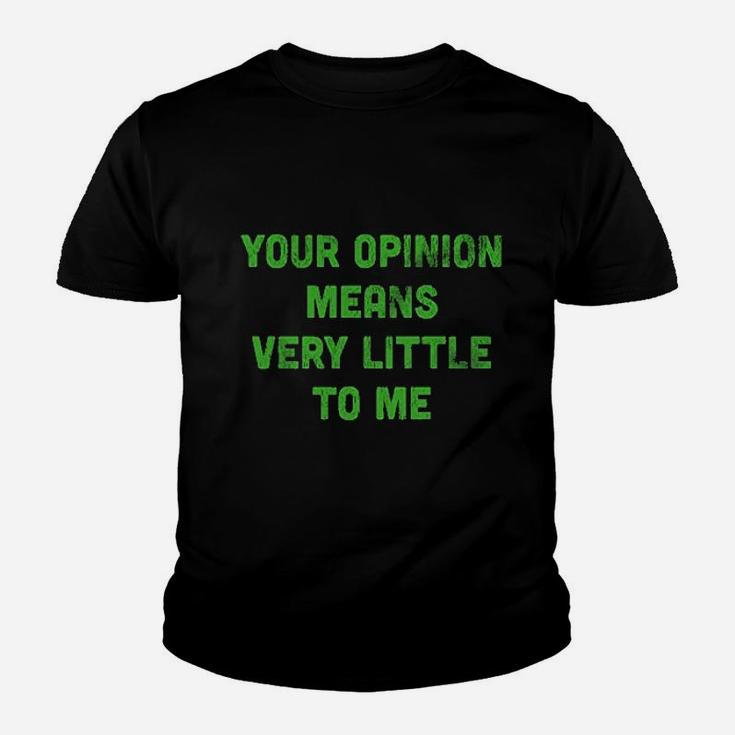 Your Opinion Means Very Little To Me Youth T-shirt