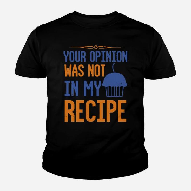 Your Opinion Was Not In My Recipe Youth T-shirt
