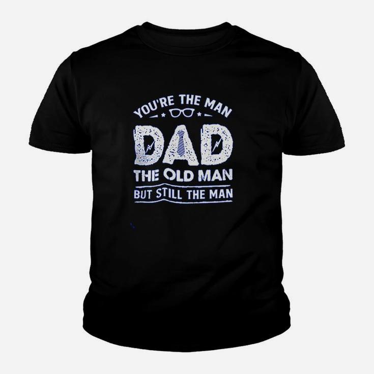 Your The Man Dad The Old Man Youth T-shirt
