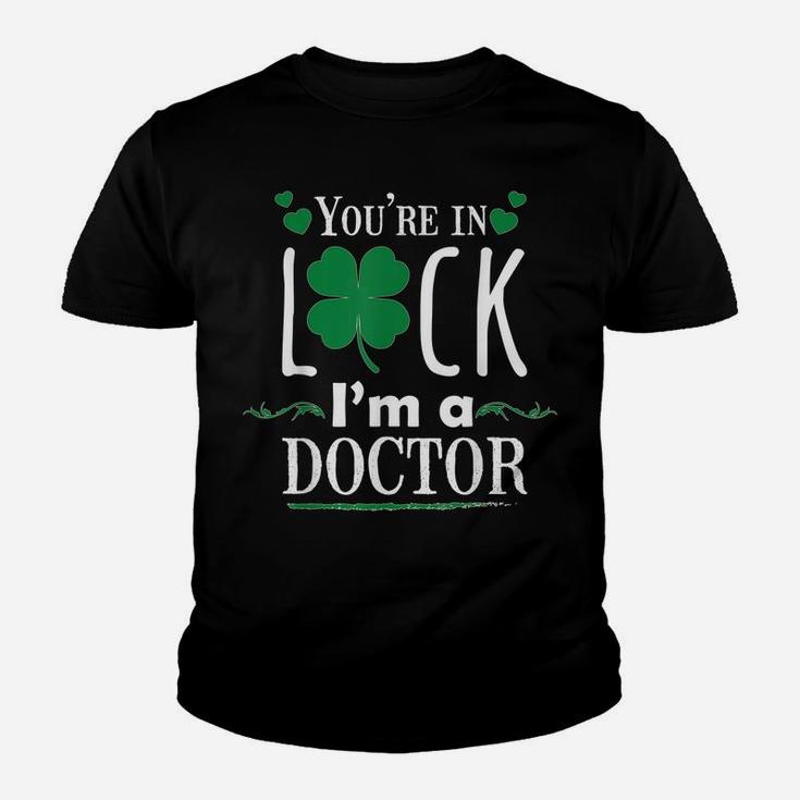 You're In Luck I'm A Doctor Funny Shirt Gift St Patrick Day Youth T-shirt
