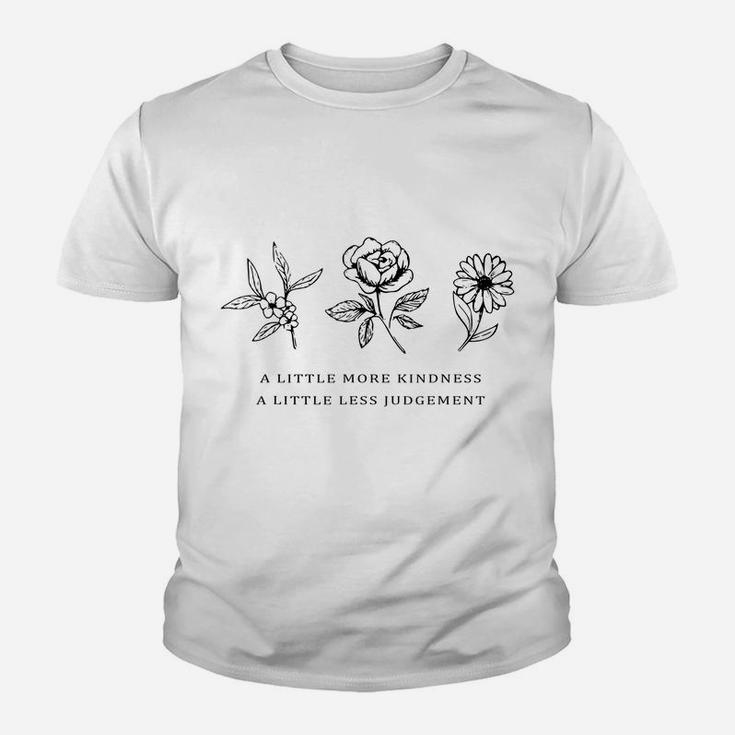 A Little More Kindness A Little Less Judgement Shirt Flower Youth T-shirt