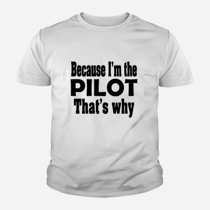 Because I Am The Pilot That Is Why Youth T-shirt