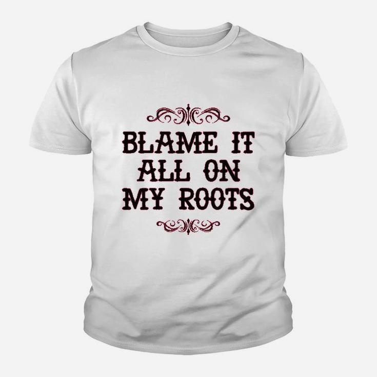 Blame It All On My Roots Youth T-shirt