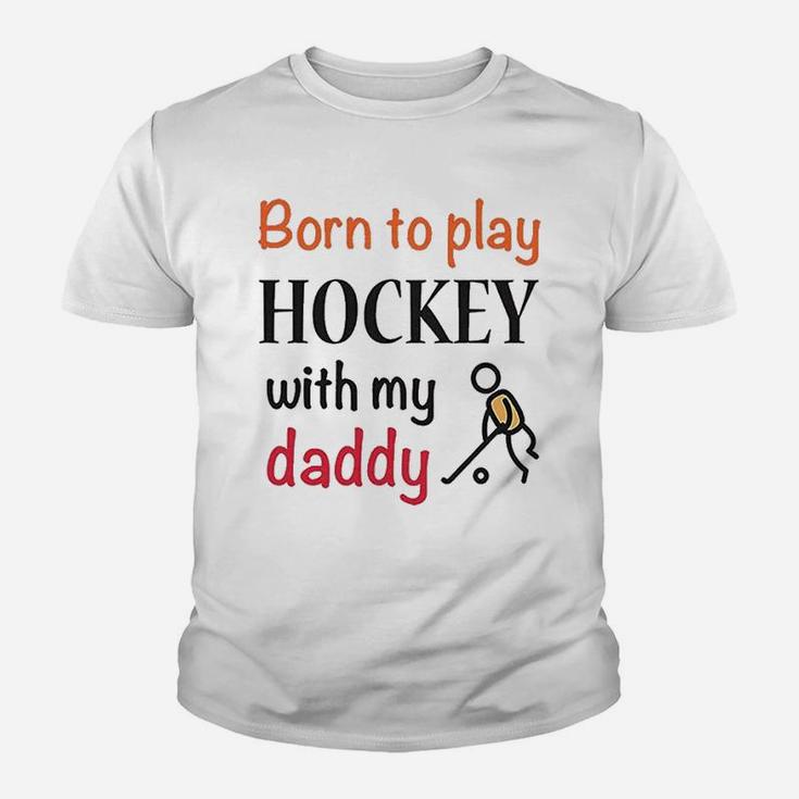 Born To Play Hockey With My Daddy Dad Youth T-shirt