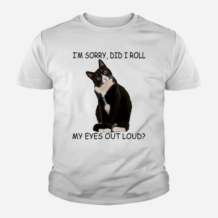 Cat I'm Sorry Did I Roll My Eyes Out Loud Sweatshirt Youth T-shirt