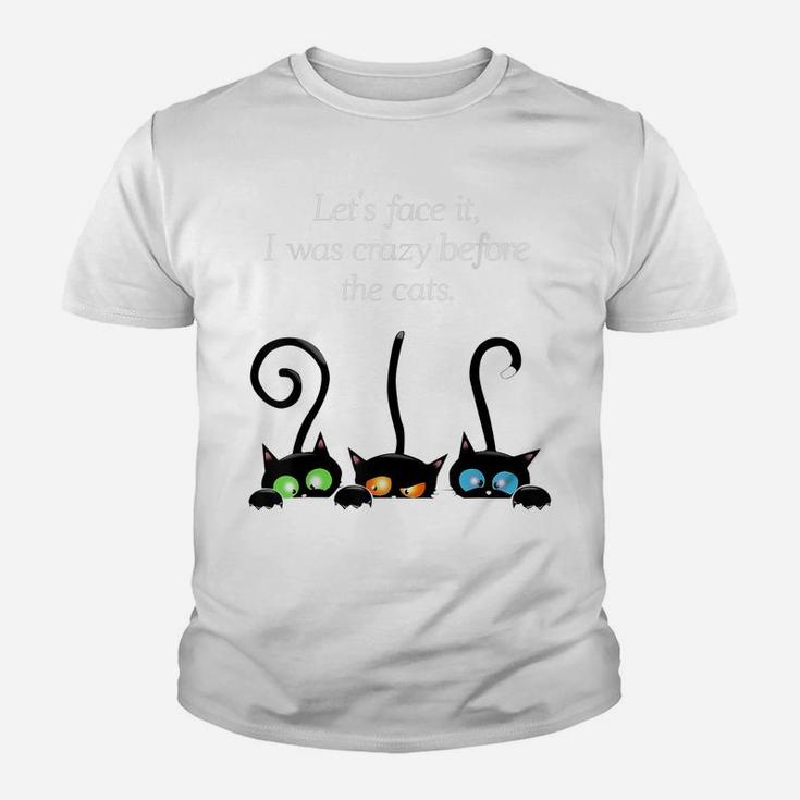 Cat Lovers Let Face It I Was Crazy Before The Cats Youth T-shirt
