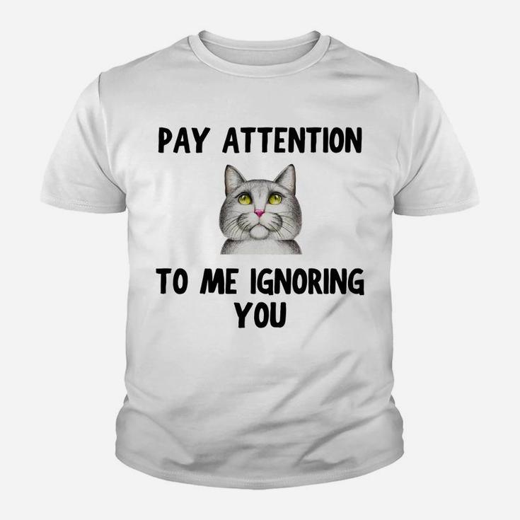 Cat Lovers Pay Attention To Me Ignoring You Funny Novelty Youth T-shirt