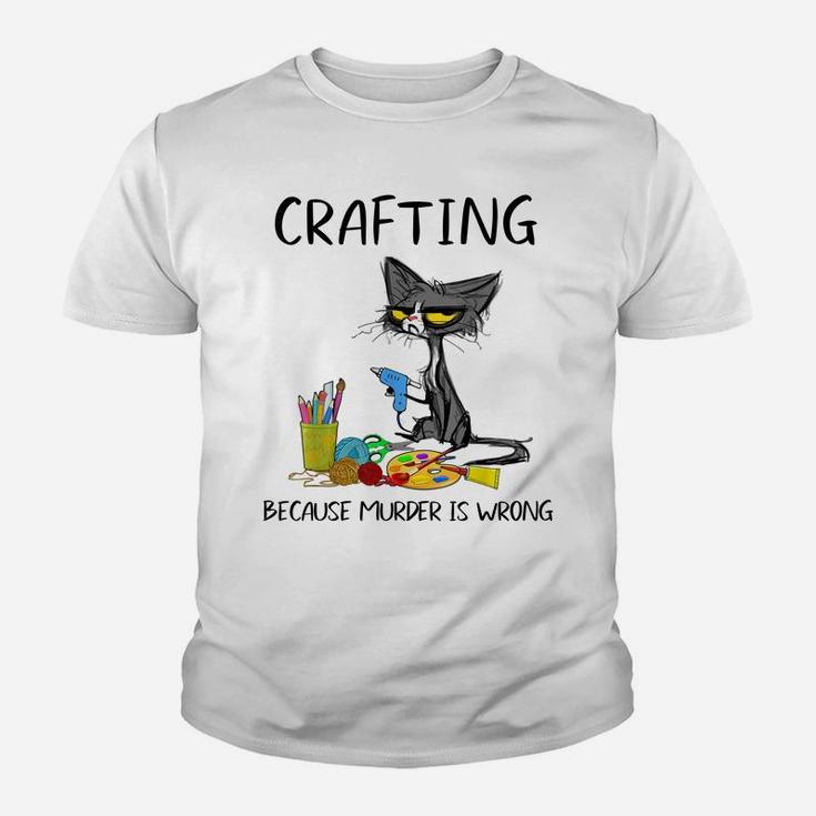 Crafting Because Murder Is Wrong-Best Gift Ideas Cat Lovers Youth T-shirt