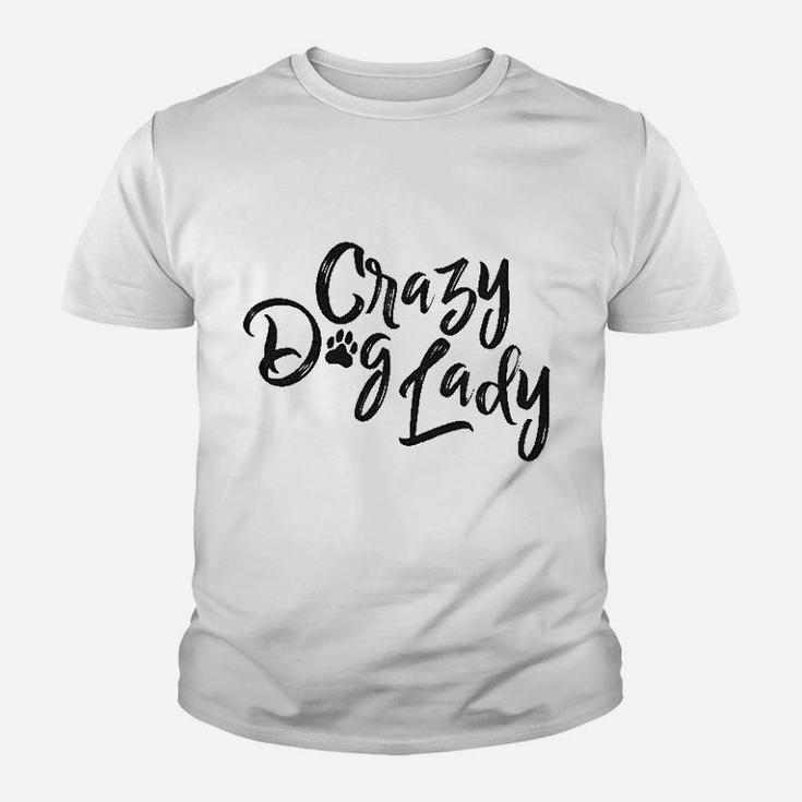 Crazy Dog Lady Funny New Dog Mom Gift Sarcastic Youth T-shirt
