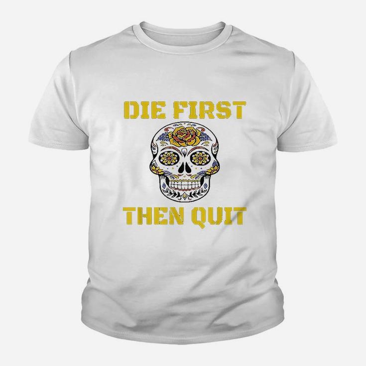 Die First Then Quit Military Veteran Skull Flower Gift Youth T-shirt