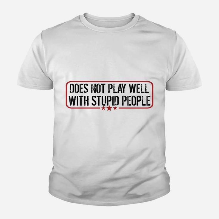 Does Not Play Well With Stupid People Funny Humor Man Woman Youth T-shirt