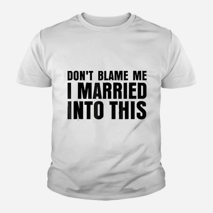 Dont Blame Me I Married Into This Youth T-shirt