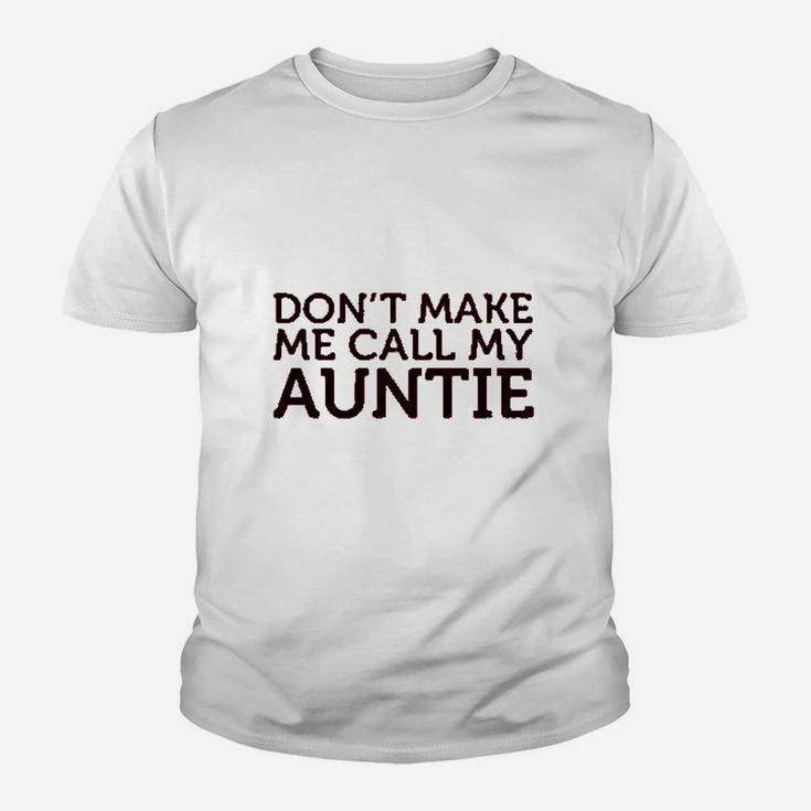 Dont Make Me Call My Auntie Aunt Youth T-shirt