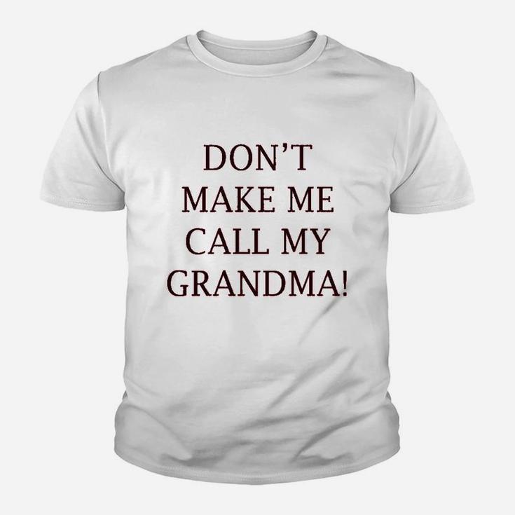 Dont Make Me Call My Grandma Grandmother Grandma Youth T-shirt