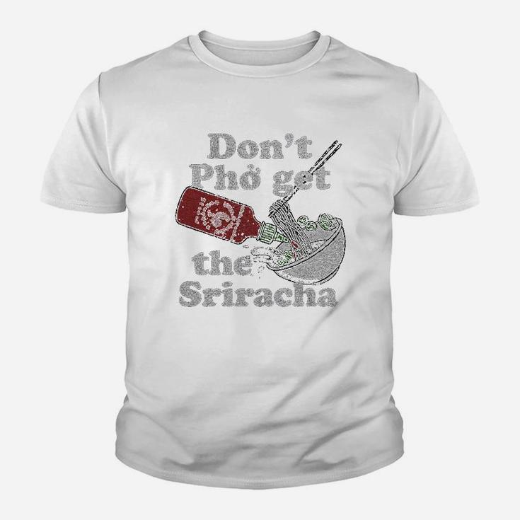 Dont Pho Get The Sriracha Youth T-shirt