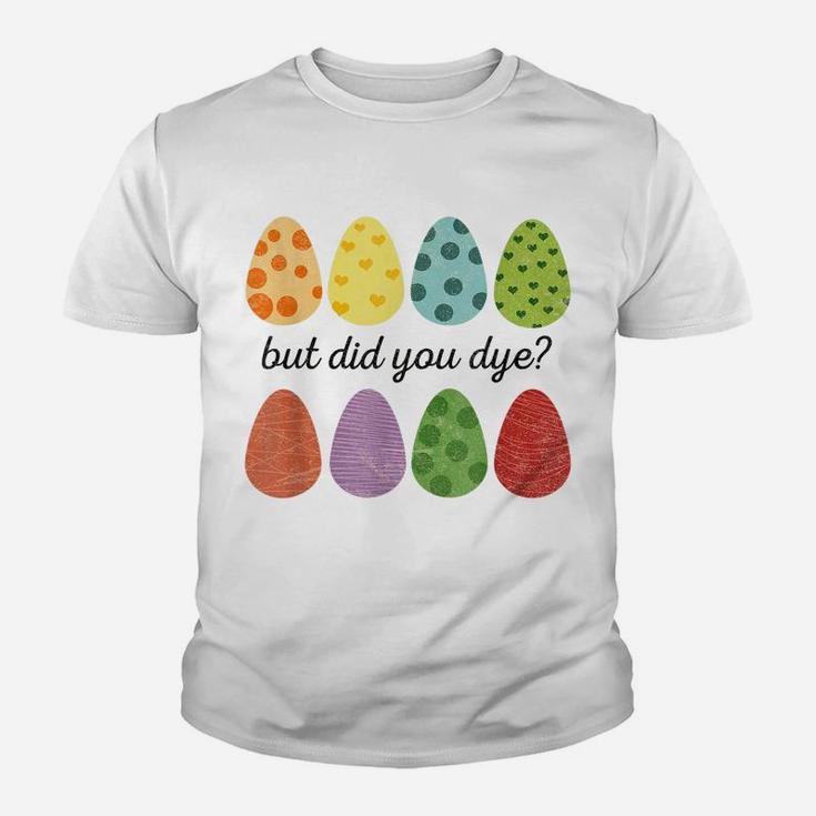 Easter Shirt But Did You Dye Egg Hunting Womens Easter Youth T-shirt