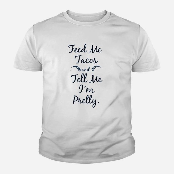 Feed Me Tacos And Tell Me I`M Pretty Youth T-shirt