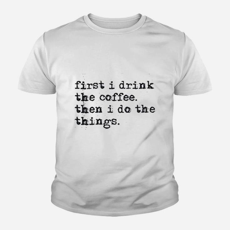 First Drink Coffee Do Things Youth T-shirt