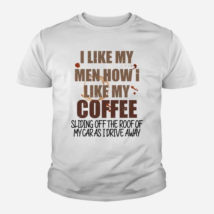 Funny Coffee T Graphic I Like My Men How I Like My Coffee Sl Sweatshirt Youth T-shirt