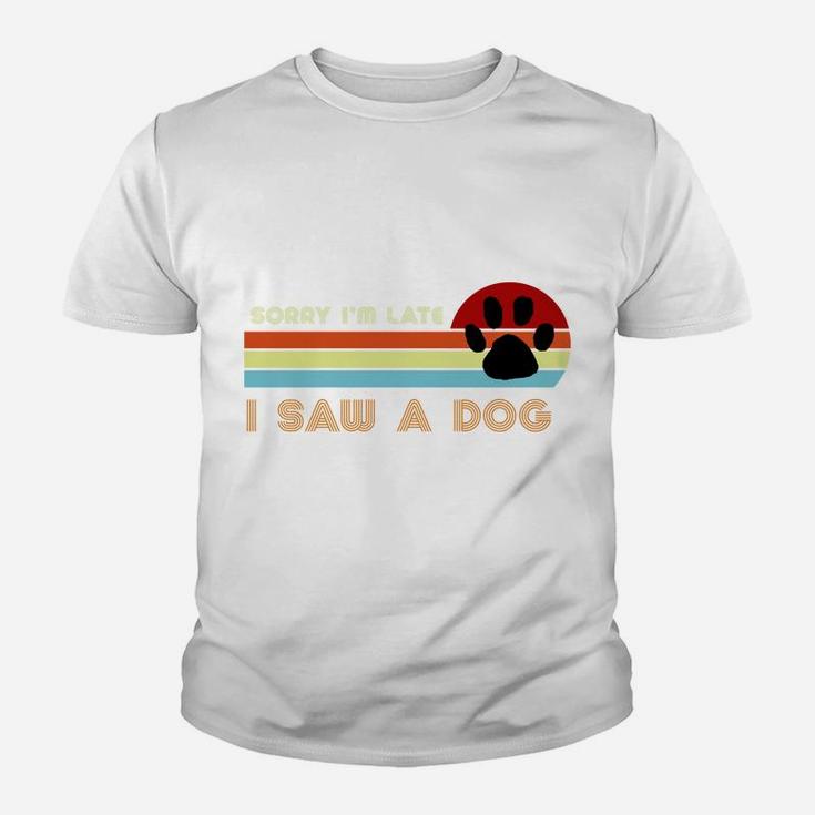 Funny Dog Lover Gift, Sorry I'm Late I Saw A Dog Youth T-shirt