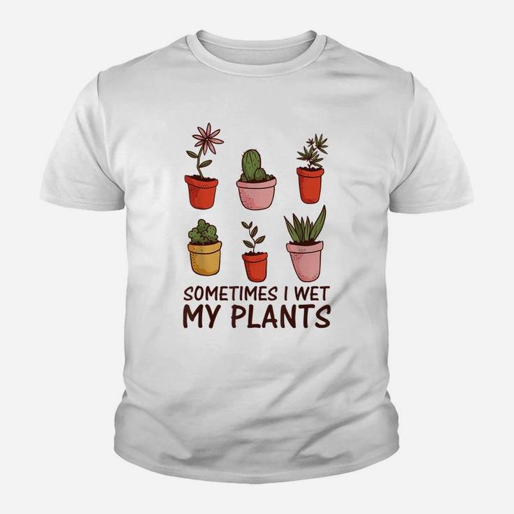 Funny Gardeners Gardening Flower Sometimes I Wet My Plants Youth T-shirt