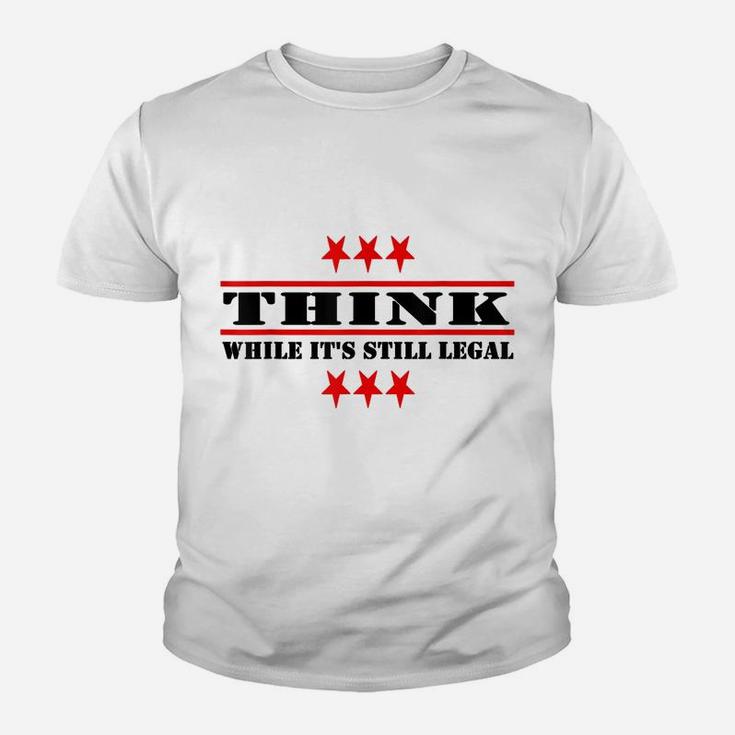 Funny Think While It's Still Legal Youth T-shirt
