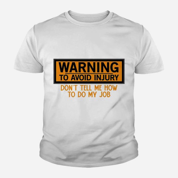 Funny Warning To Avoid Injury Don't Tell Me How To Do My Job Youth T-shirt