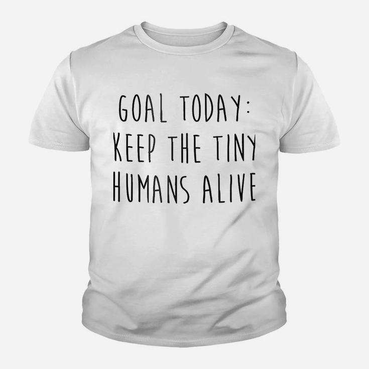 Goal Today Keep The Tiny Humans Alive Youth T-shirt