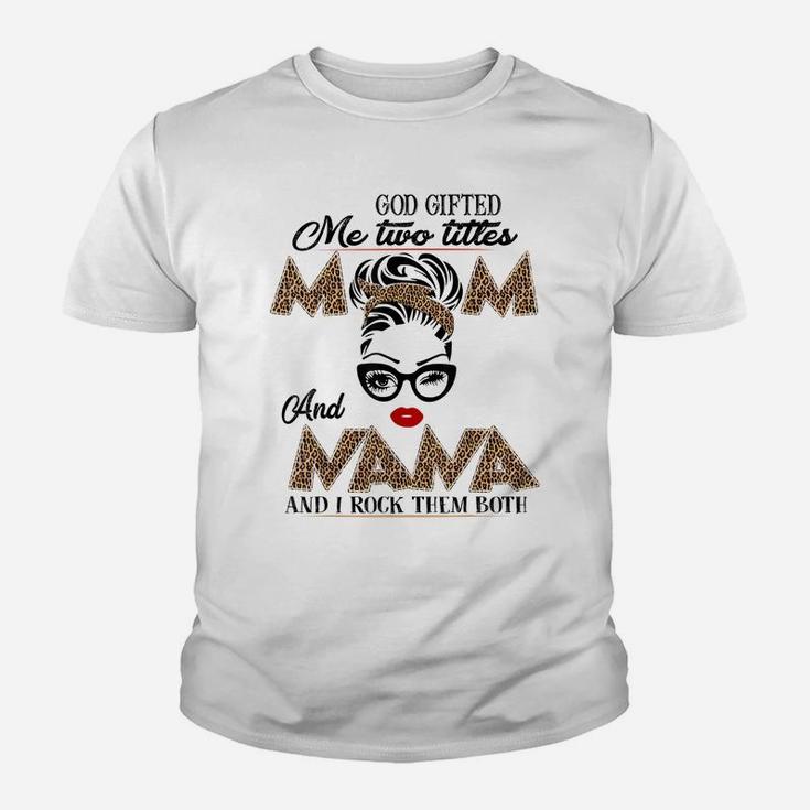 God Gifted Me Two Titles Mom And Nana They Call Me Nana Youth T-shirt