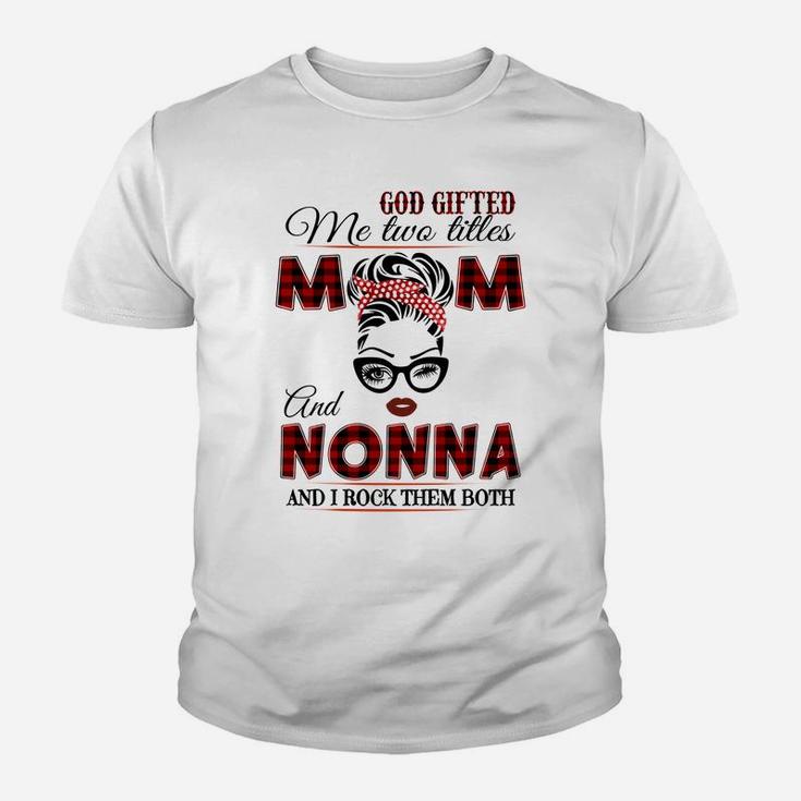 God Gifted Me Two Tittles Mom And Nonna Grandma Sweatshirt Youth T-shirt