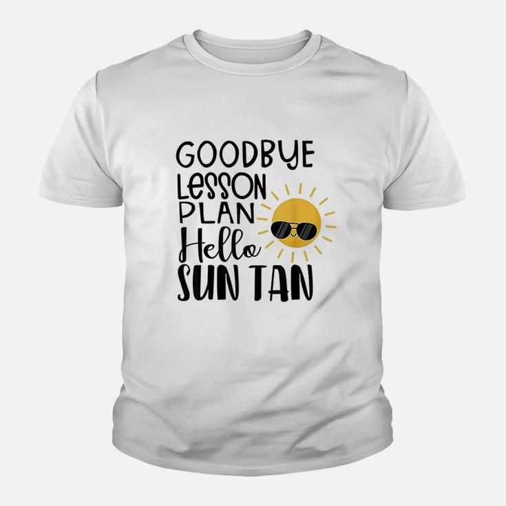 Goodbye Lesson Plan Hello Sun Tan Last Day Of School Youth T-shirt
