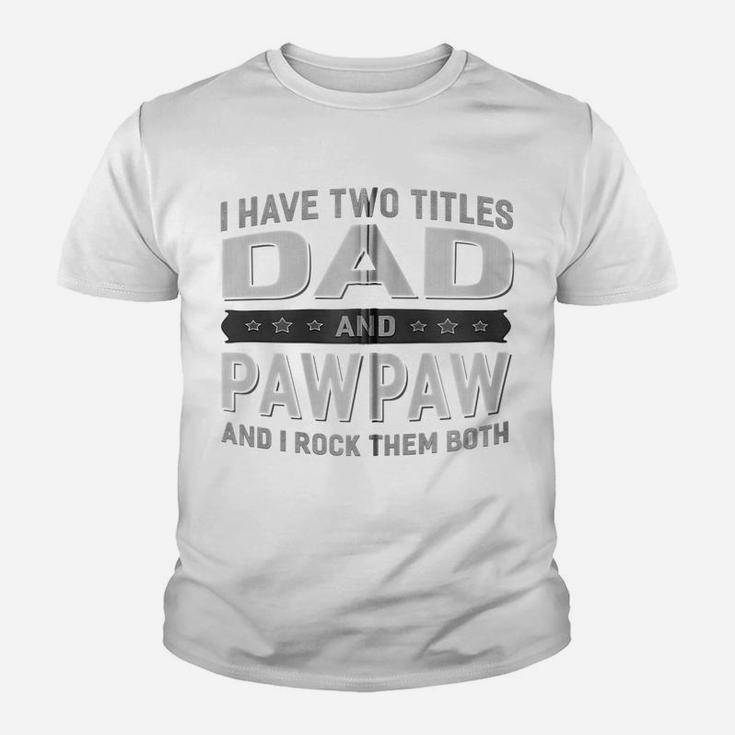 Graphic 365 I Have Two Titles Dad & Pawpaw Fathers Day Zip Hoodie Youth T-shirt