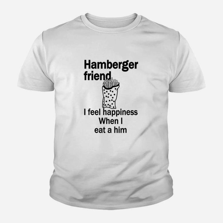 Hamberger Friend I Feel Happiness When I Eat A Him Funny Youth T-shirt