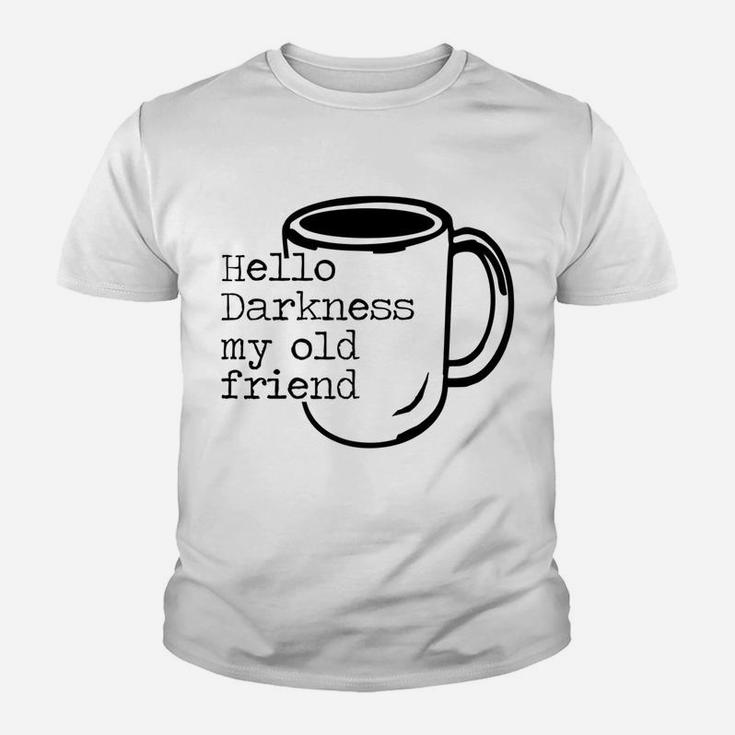 Hello Darkness My Old Friend Funny Coffee T-Shirt Youth T-shirt